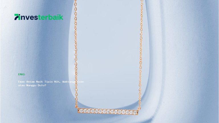 Emas Antam Naik Tipis Nih, Waktunya Cuan atau Nunggu Dulu?