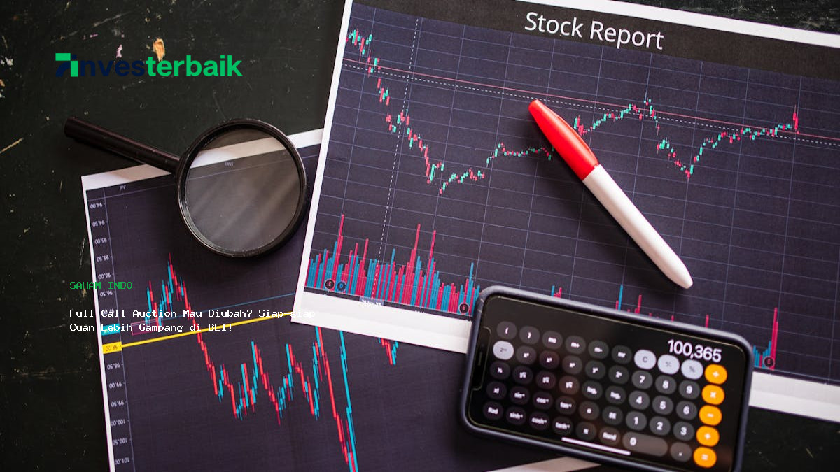 Full Call Auction Mau Diubah  Siap Siap Cuan Lebih Gampang Di Bei