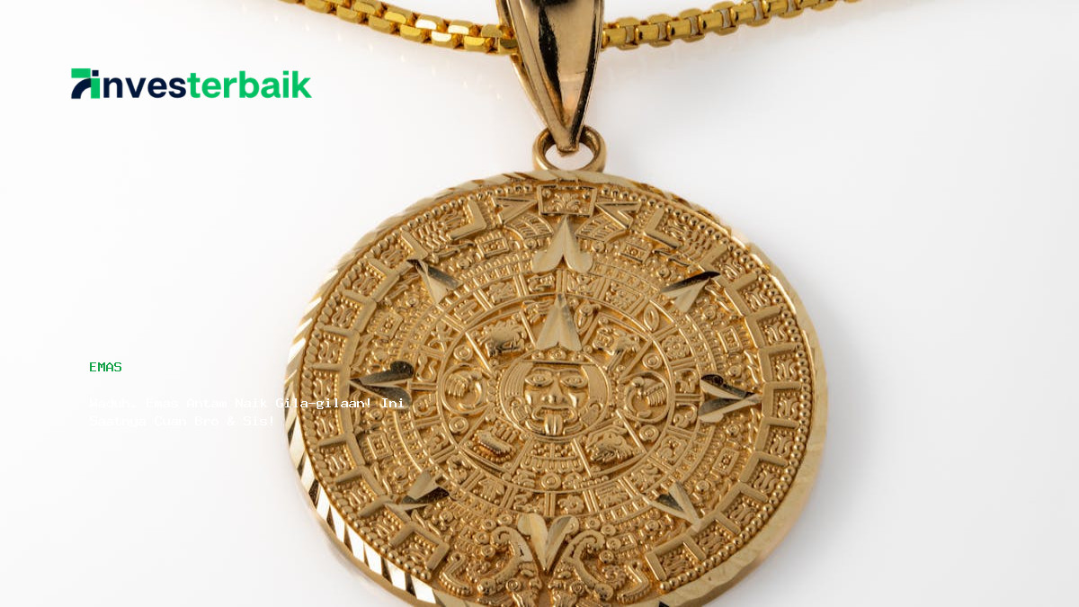 Waduh  Emas Antam Naik Gila Gilaan  Ini Saatnya Cuan Bro  Amp  Sis