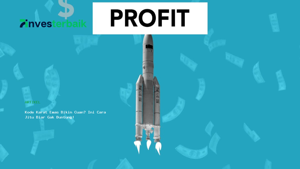 Kode Karat Emas Bikin Cuan  Ini Cara Jitu Biar Gak Buntung
