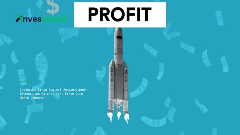 Investasi Bikin Pusing? Jangan-Jangan Elunya yang Keliru! Yuk, Bikin Cuan Makin Gampang!