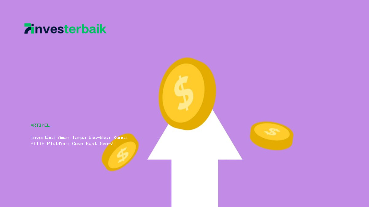 Investasi Aman Tanpa Was Was  Kunci Pilih Platform Cuan Buat Gen Z