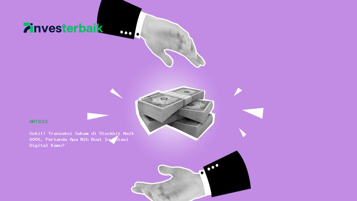 Gokil  Transaksi Saham Di Stockbit Naik 600   Pertanda Apa Nih Buat Investasi Digital Kamu