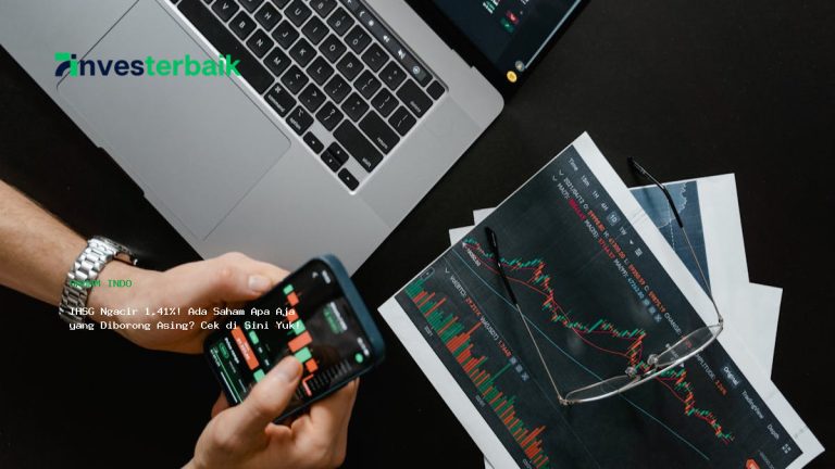 IHSG Ngacir 1,41%! Ada Saham Apa Aja yang Diborong Asing? Cek di Sini Yuk!
