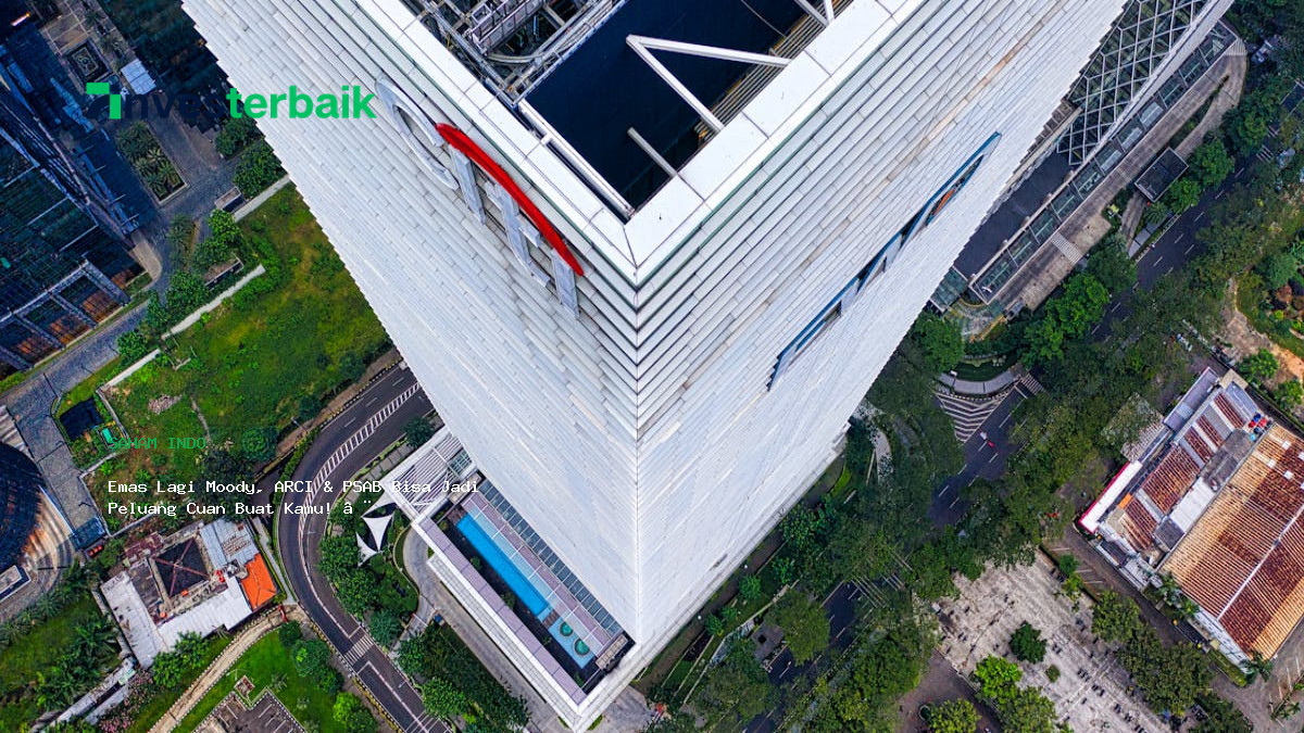 Emas Lagi Moody  Arci  Amp  Psab Bisa Jadi Peluang Cuan Buat Kamu