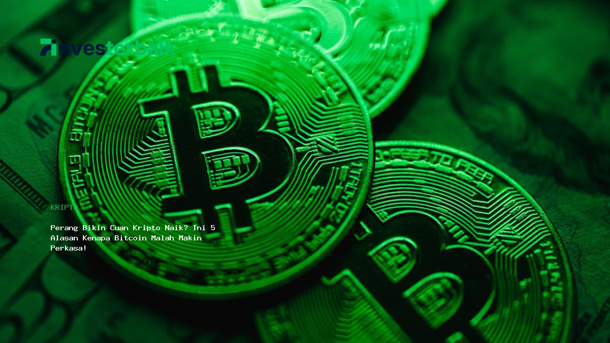 Perang Bikin Cuan Kripto Naik  Ini 5 Alasan Kenapa Bitcoin Malah Makin Perkasa
