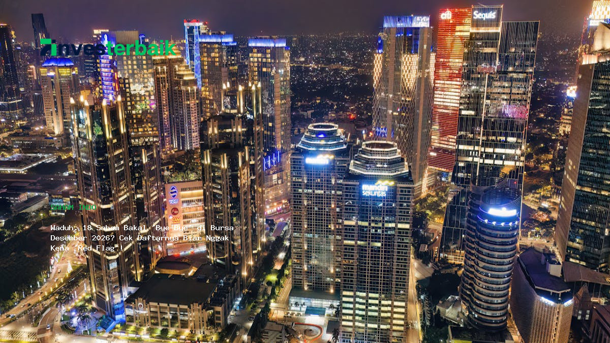 Waduh  18 Saham Bakal  Bye Bye  Di Bursa Desember 2026  Cek Daftarnya Biar Nggak Kena  Red Flag