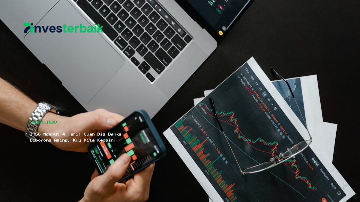 Ihsg Ngebut 4 Hari  Cuan Big Banks Diborong Asing  Kuy Kita Kepoin