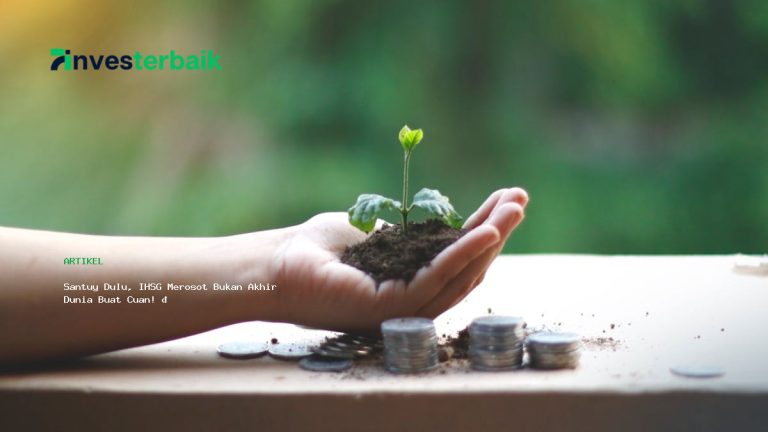 Santuy Dulu, IHSG Merosot Bukan Akhir Dunia Buat Cuan! 🚀