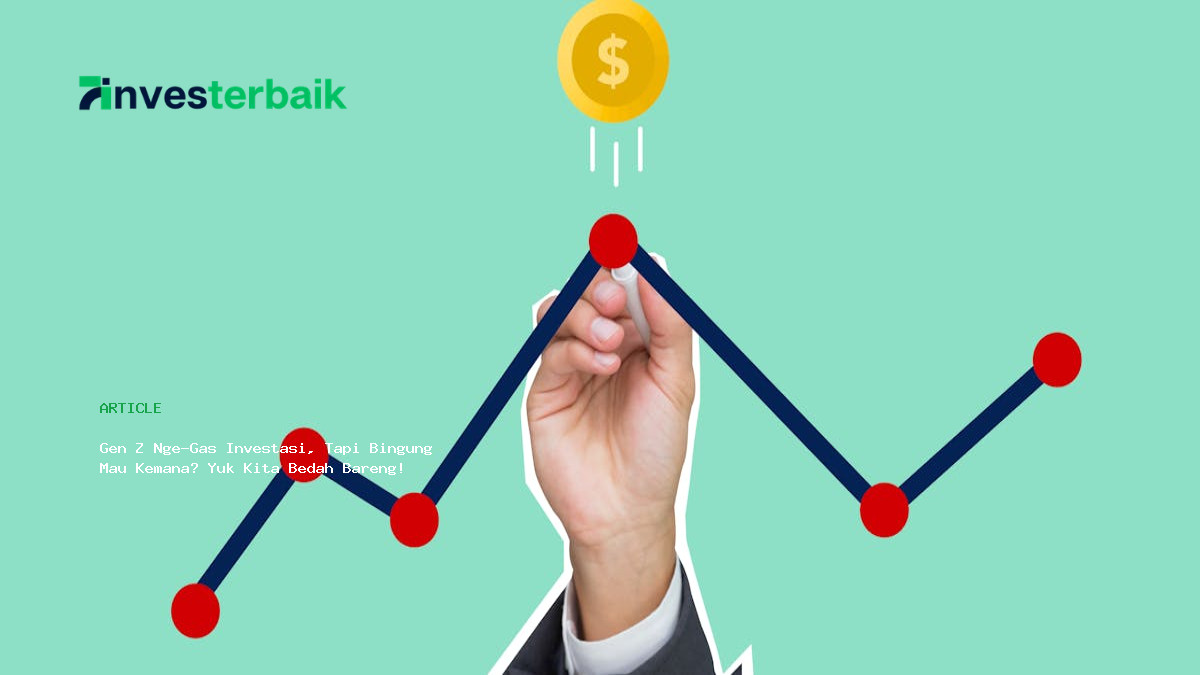 Gen Z Nge Gas Investasi  Tapi Bingung Mau Kemana  Yuk Kita Bedah Bareng