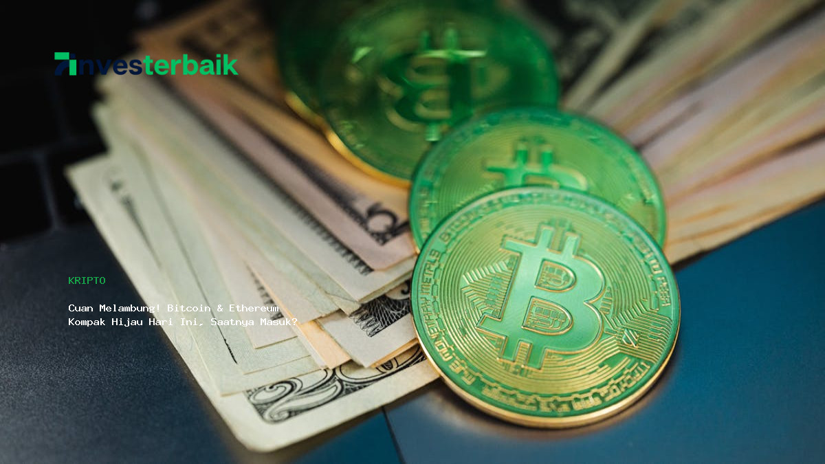 Cuan Melambung  Bitcoin  Amp  Ethereum Kompak Hijau Hari Ini  Saatnya Masuk