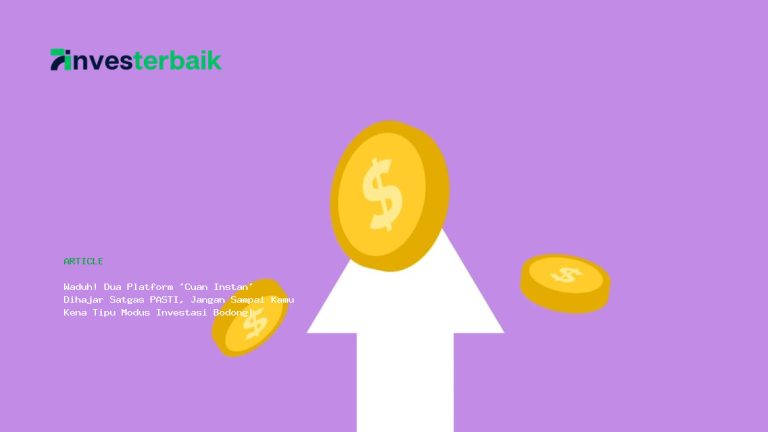 Waduh! Dua Platform ‘Cuan Instan’ Dihajar Satgas PASTI, Jangan Sampai Kamu Kena Tipu Modus Investasi Bodong!