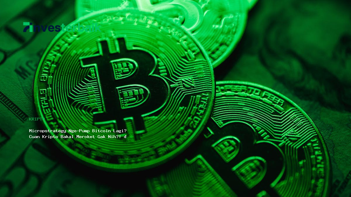 Micropstrategy Nge Pump Bitcoin Lagi  Cuan Kripto Bakal Meroket Gak Nih