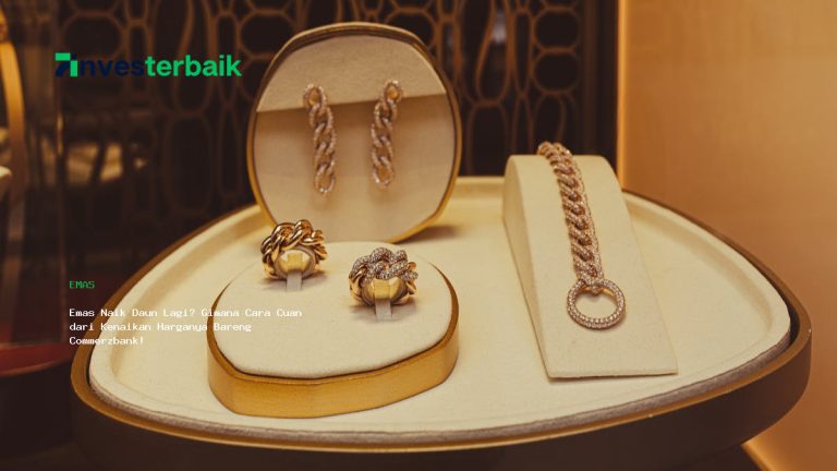 Emas Naik Daun Lagi? Gimana Cara Cuan dari Kenaikan Harganya Bareng Commerzbank!