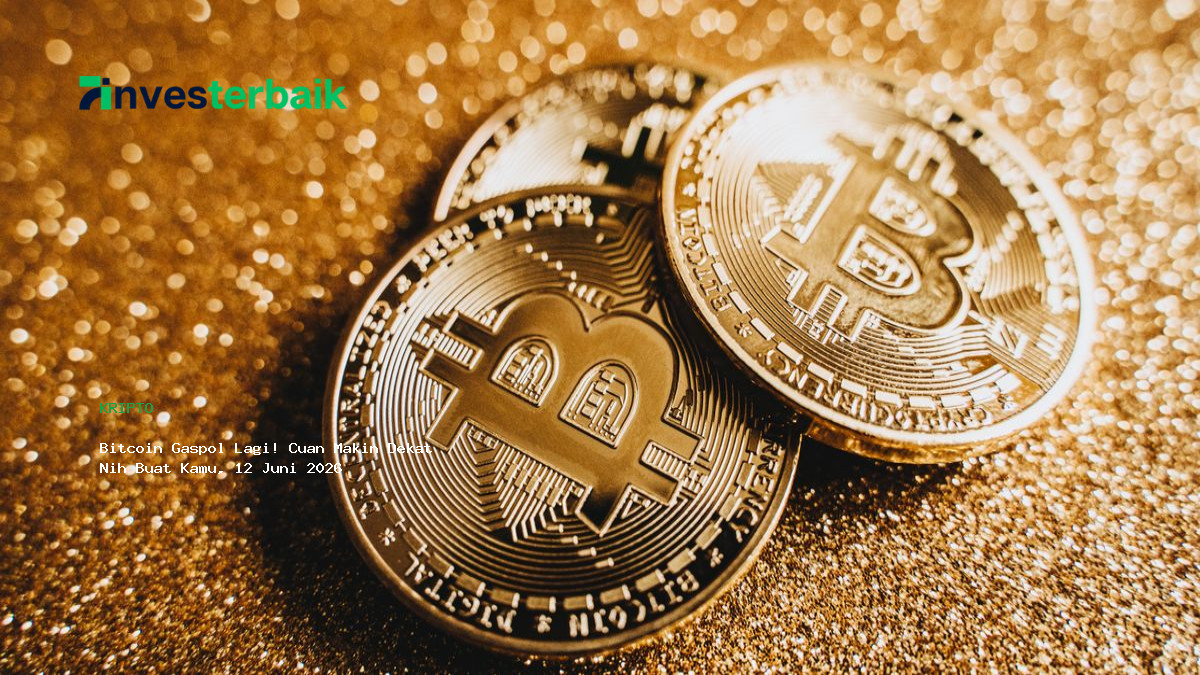Bitcoin Gaspol Lagi  Cuan Makin Dekat Nih Buat Kamu  12 Juni 2026