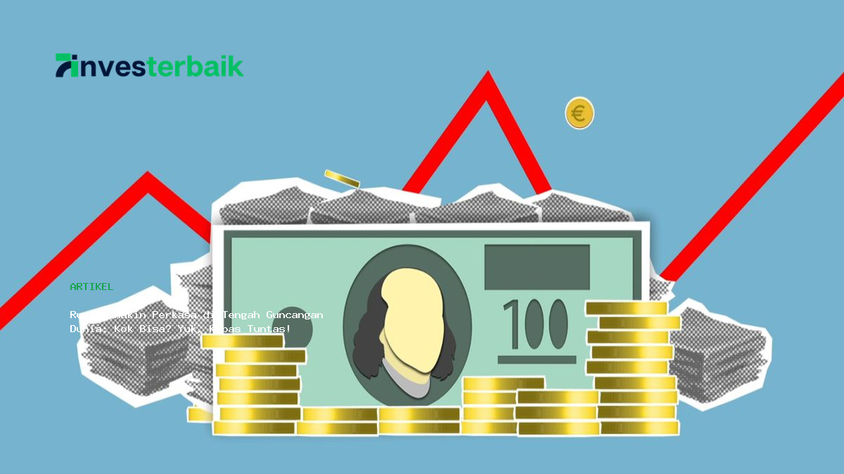Rupiah Makin Perkasa Di Tengah Guncangan Dunia  Kok Bisa  Yuk  Kupas Tuntas