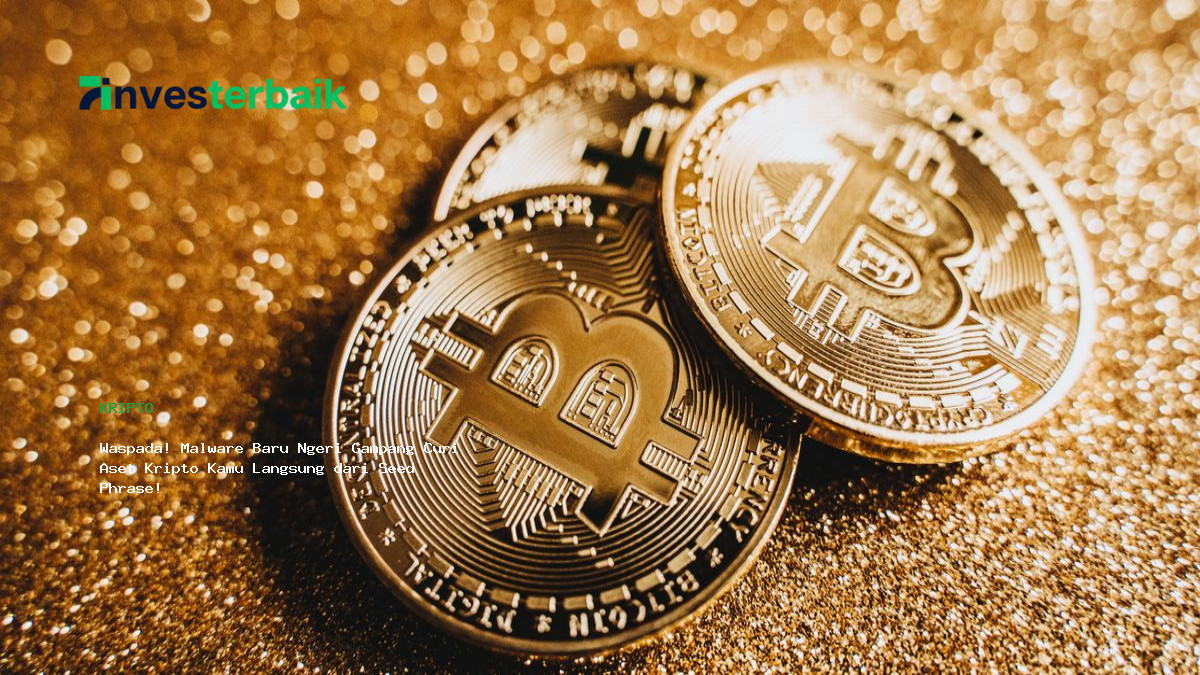 Waspada  Malware Baru Ngeri Gampang Curi Aset Kripto Kamu Langsung Dari Seed Phrase